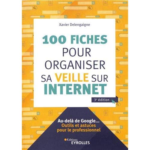 100-FICHES-POUR-ORGANISER-SA-VEILLE-SUR-INTERNET-AU-DELA-DE-GOOGLE.-OUTILS-ET-ASTUCES-POUR-LE-PR