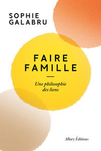 FAIRE-FAMILLE-UNE-PHILOSOPHIE-DES-LIENS