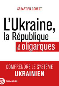 LUKRAINE-LA-REPUBLIQUE-ET-LES-OLIGARQUES-COMPRENDRE-LE-SYSTEME-UKRAINIEN