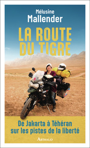 LA-ROUTE-DU-TIGRE-DE-JAKARTA-A-TEHERAN-SUR-LES-PISTES-DE-LA-LIBERTE